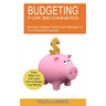 Budgeting for Beginners: Become a Master Planner and Manager of Your Personal Finances (Easy Ways You Can Learn How to Budget Your Money)