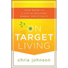 On Target Living: Your Guide to a Life of Balance, Energy, and Vitality