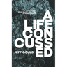 A Life Concussed: A Memoriam of Brain Injury, Addiction & Homelessness