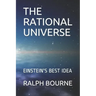 The Rational Universe: Einstein's Best Idea