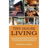 Tiny House Living: Simple and Effective Tiny Home Concepts for You and Your Family (Constructing a Tiny House on a Budget and Living Mortgage Free)