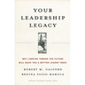 Your Leadership Legacy: Why Looking Toward the Future Will Make You a Better Leader Today