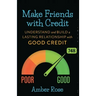 Make Friends with Credit: understand and build a lasting relationship with good credit
