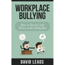 Workplace Bullying: How to Survive and Thrive with a Bully Boss