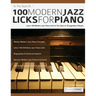 100 Modern Jazz Licks For Piano: Learn 100 Modern Jazz Piano Licks In The Style of 10 Legendary Players