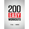 200 Easy Workouts: Easy to Follow Darebee Home Workout Routines To Maintain Your Fitness