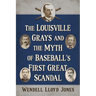 The Louisville Grays and the Myth of Baseball's First Great Scandal