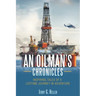 An Oilman's Chronicles: Inspiring Tales of a Lifetime Journey in Adventure