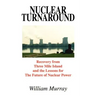 Nuclear Turnaround: Recovery from Three Mile Island and the Lessons for The Future of Nuclear Power