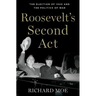 Roosevelt's Second Act: The Election of 1940 and the Politics of War