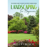 Landscape for Beginners: The ultimate guide to create the perfect garden design