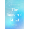 The Immortal Mind: A Neurosurgeon's Case for the Existence of the Soul