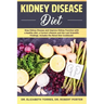 Kidney Disease Diet: Stop Kidney Disease and Improve Kidney Function with a Healthy Diet, a Correct Lifestyle and the Latest Scientific Fin
