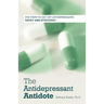 The Antidepressant Antidote: Five Steps to Get Off Antidepressants Safely and Effectively