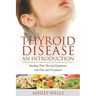 Thyroid Disease: An Introduction: Dealing with Thyroid Symptoms with Diet and Treatment