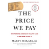 The Price We Pay: What Broke American Health Care--And How to Fix It