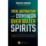Total Destruction and Dominion Over Water Spirits: Contains Hidden Mysteries, Stronghold Demolishing Prayers and Powerful Decrees to Defeat this Dange