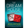 The Dream House: An absolutely gripping psychological thriller