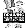 Drawing Animal Portraits in Pen and Ink: Learn to Draw Lively Portraits of Your Favorite Animals in 20 Step-by-step Exercises