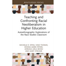 Teaching and Confronting Racial Neoliberalism in Higher Education: Autoethnographic Explorations of the Race Studies Classroom