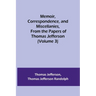 Memoir, Correspondence, and Miscellanies, From the Papers of Thomas Jefferson (Volume 3)