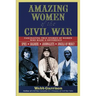 Amazing Women of the Civil War: Fascinating True Stories of Women Who Made a Difference