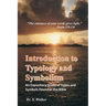 Introduction to Typology and Symbolism: An Expository Study of Types and Symbols Found in the Bible
