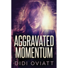 Aggravated Momentum: A Riveting Psychological Thriller