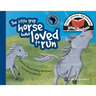 The little grey horse who loved to run: Little stories, big lessons
