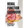 Renal Function Cookbook: The Ultimate Diet Cookbook for Kidney Disease