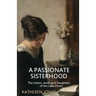 A Passionate Sisterhood: The sisters, wives and daughters of the Lake Poets