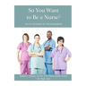 So You Want To Be A Nurse?: Success Strategies for Nursing Students