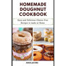 Homemade Doughnut Cookbook: Easy and Delicious Gluten-Free Recipes to Make at Home