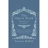 The Opera Book - The Stories of the Operas, Together with 410 of the Leading Airs and Motives in Musical notation