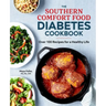 The Southern Comfort Food Diabetes Cookbook: Over 100 Recipes for a Healthy Life