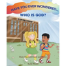 Have You Ever Wondered... Who is God?