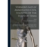 Vernon's Sayles' Annotated Civil Statutes Of The State Of Texas: With Historical Notes, Embracing The Revised Statutes Of The State Of Texas Adopted A