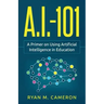 A.I. - 101: A Primer on Using Artificial Intelligence in Education