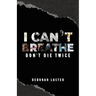 I Can't Breathe: Don't Die Twice