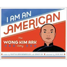 I Am an American: The Wong Kim Ark Story