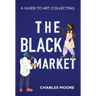 The Black Market: A guide to art collecting