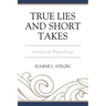 True Lies and Short Takes: Assorted Life Writing Essays