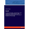 Sound: A series of simple, entertaining, and inexpensive experiments in the phenomena of sound, for the use of students of every age