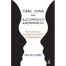 Carl Jung and Alcoholics Anonymous: The Twelve Steps as a Spiritual Journey of Individuation