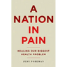 Nation in Pain: Healing Our Biggest Health Problem