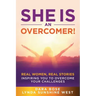She Is an Overcomer: Real Women, Real Stories - Inspiring You to Overcome Your Challenges