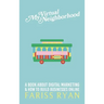 My Virtual Neighborhood: A Book About Digital Marketing and How to Build Businesses Online