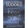 Hard to Extreme Sudoku - 300 Challenging Puzzles - Volume 1: Hard, Very Hard and Extremely Hard Puzzles for Sudoku Experts