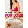 Tantric Massage for Love: A New Level of Awareness of Sex, Love and Health