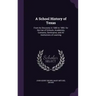 A School History of Texas: From Its Discovery in 1685 to 1893. for the Use of Schools, Academies, Convents, Seminaries, and All Institutions of Learni